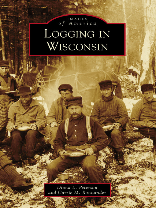 Title details for Logging in Wisconsin by Diana L. Peterson - Available
